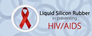 Preventing HIV/AIDS: using Liquid Silicone Rubber